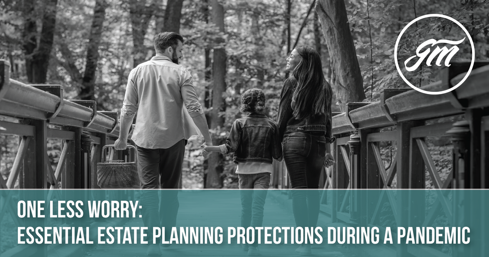 One Less Worry: Essential Estate Planning Protections During a Pandemic