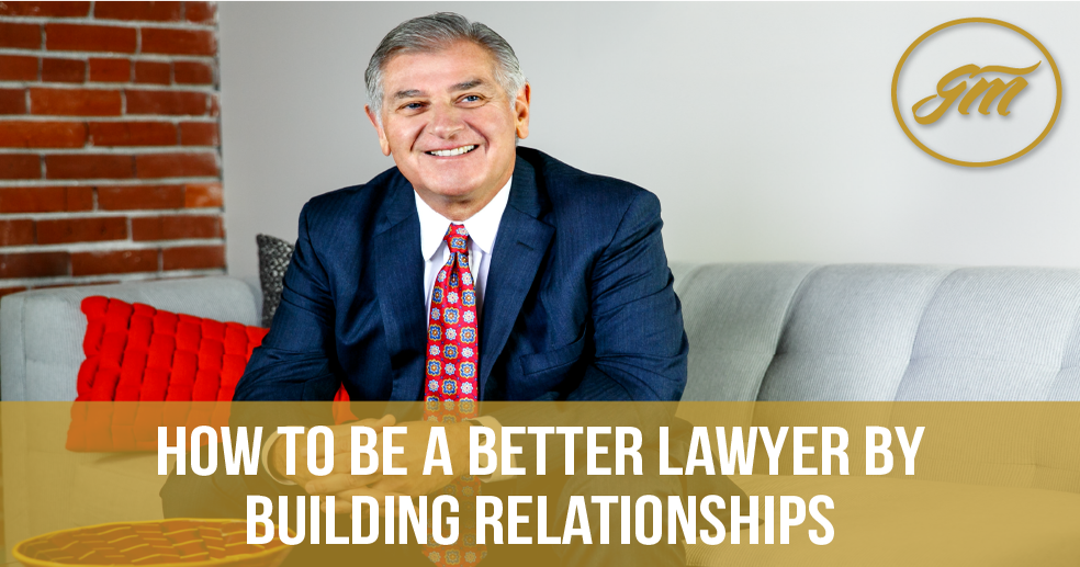 How to Be a Better Lawyer by Building Relationships