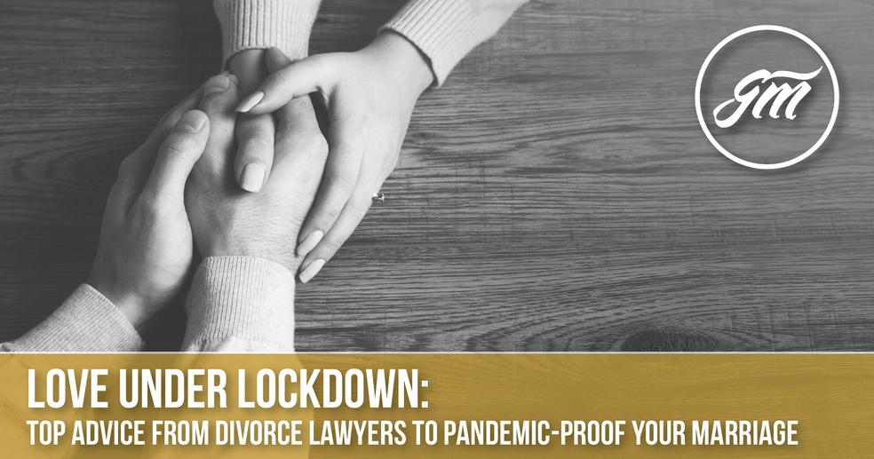 Love under Lockdown: a Divorce Lawyer's Advice to Pandemic-Proof Your Marriage