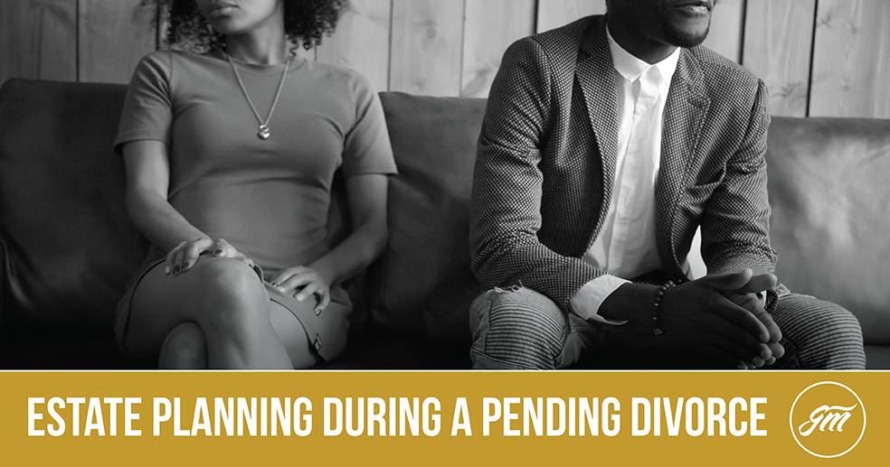 Estate Planning During a Pending Divorce